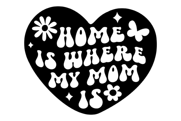 Home is Where My Mom is SVG PNG Review