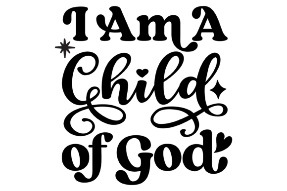 I Am a Child of God SVG PNG: Graphics for Faith Crafts