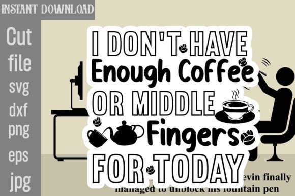 I Don't Have Enough Coffee or Middle Fingers Graphics
