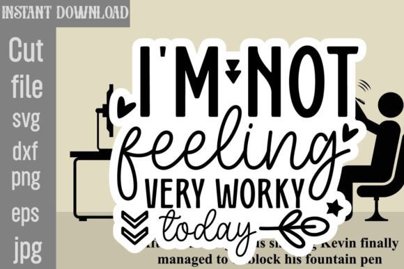 I m Not Feeling Very Worky Today SVG: Graphics & Crafts