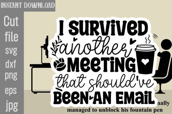 I Survived Another Meeting Graphics for Crafts
