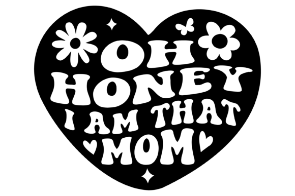 Oh Honey I Am That Mom SVG PNG: Graphics for Crafts