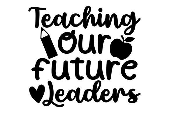 Teaching Our Future Leaders SVG PNG: Graphics for Crafts